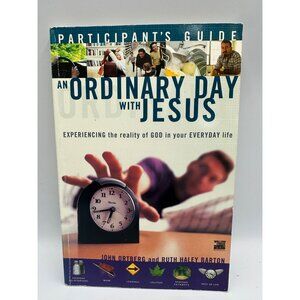 An Ordinary Day With Jesus John Ortberg And Ruth Haley Barton Participant’s 2001